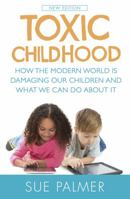 Toxic Childhood: How The Modern World Is Damaging Our Children And What We Can Do About It 0752883704 Book Cover