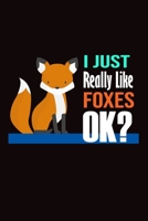 I Just Really Like Foxes Ok?: Beautiful Notebook for Fox Lover Men, Women Both Can Use This Journal Taking Down Notes, Reminders, and Crafting to-do Lists 1692807544 Book Cover