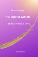 Martin Kojc: THE SOURCE WITHIN: 365 Daily Reflections B0GVG1JNLF Book Cover
