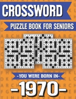 Crossword Puzzle Book For Seniors: You Were Born In 1970: Hours Of Fun Games For Seniors Adults And More With Solutions B091GNXH9C Book Cover
