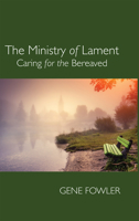 The Ministry of Lament: Caring for the Bereaved 1666741175 Book Cover