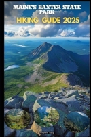 MAINE'S BAXTER STATE PARK HIKING GUIDE 2025 (Destinations Tours Guide) B0FKTFY1SH Book Cover