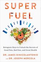 Superfuel: Ketogenic Keys to Unlock the Secrets of Good Fats, Bad Fats, and Great Health 1401956351 Book Cover