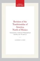 Revision of the Tenebrionidae of America, North of Mexico: Transactions, American Philosophical Society (Vol. 14, Part 2) (Transactions of the American Philosophical Society) 1422377806 Book Cover