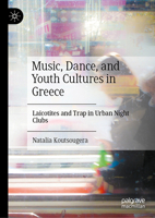 Music, Dance, and Youth Cultures in Greece: Laicotites and Trap in Urban Night Clubs 3032383897 Book Cover