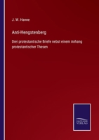 Anti-Hengstenberg: Drei protestantische Briefe nebst einem Anhang protestantischer Thesen 3743432587 Book Cover