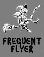 Frequent Flyer: Witch On Broom - Great Halloween Coloring And Sketchbook for Primary School Kids 5 To 7 Years Old With Big Not-So-Scary Pictures To Trace, Color, Sketch, Paint, Doodle And Draw 1693433958 Book Cover