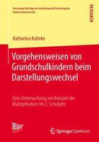 Vorgehensweisen Von Grundschulkindern Beim Darstellungswechsel: Eine Untersuchung Am Beispiel Der Multiplikation Im 2. Schuljahr 365801508X Book Cover