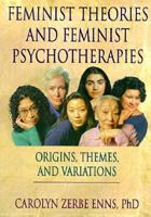 Feminist Theories and Feminist Psychotherapies: Origins, Themes, and Diversity (Haworth Innovations in Feminist Studies) (Haworth Innovations in Feminist Studies) 078901808X Book Cover