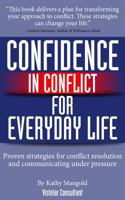 Confidence in Conflict for Everyday Life: Proven Strategies for Conflict Resolution and Communicating Under Pressure 0979273404 Book Cover