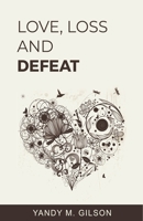 Love, Loss and Defeat 0692037128 Book Cover