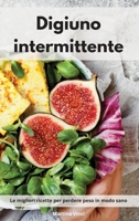 Digiuno intermittente: Le migliori ricette per perdere peso in modo sano. Intermittent Cookbook 1802553606 Book Cover