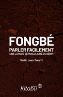 Fongbé: parler facilement une langue vernaculaire du Bénin B0BGNL5X7K Book Cover