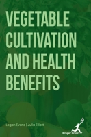 Vegetable Cultivation and Health Benefits 1787156303 Book Cover