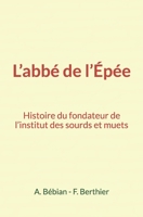 L'abb� de l'�p�e: Histoire du fondateur de l'institut des sourds et muets 2381110046 Book Cover