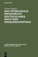 Das Interlokale Privatrecht Deutschlands Nach Dem Einigungsvertrag: Zivilrechtliche Vorfragen Der Ruckubertragungsanspruche Nach Dem Vermogensgesetz. Vortrag Gehalten VOR Der Juristischen Gesellschaft 0874416809 Book Cover