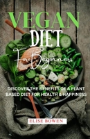 Vegan Diet For Beginners: Discover The Benefits Of A plant-Based Diet For Health & Happiness. B0C1JB5GHH Book Cover