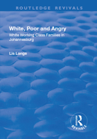 White, Poor and Angry: White Working Class Families in Johannesburg 1138726664 Book Cover
