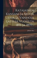 Katajainen Kansani Ja Muita Uusia Ja Vanhoja Lastuja Vuosilta 1891 Ja 1899... 1020450827 Book Cover