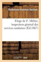 Eloge de F. Maalier, Inspecteur Ga(c)Na(c)Ral Des Services Sanitaires, Ancien Pra(c)Sident de L'Acada(c)Mie: Impa(c)Riale de Ma(c)Decine... 201296057X Book Cover