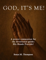 God, it’s Me!: A prayer companion for the devotional guide: His Hands Provide! B0FL8FFD2R Book Cover