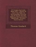 El Cirujano Instruido: Modo Facil, Y Barato De Curar Casi Todas Las Enfermedades Externas Con El Uso De Una Sola Medicina Diferentemente Modificada 1020969164 Book Cover