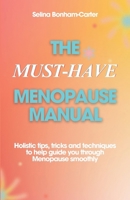 The Must-Have Menopause Manual - A Quick Guide: Holistic tips, tricks and techniques to help guide you through Menopause smoothly B0F5HHPNN3 Book Cover