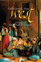 Defending the West: A Critique of Edward Said's Orientalism 1591024846 Book Cover