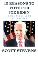 10 Reasons To Vote For Joe Biden B08DD612V2 Book Cover