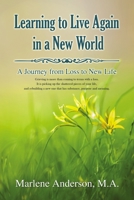 Learning to Live Again in a New World: A Journey from Loss to New Life 1400329361 Book Cover