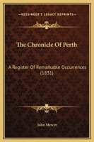 The Chronicle Of Perth: A Register Of Remarkable Occurrences 1120737141 Book Cover