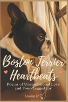 Boston Terrier Heartbeats: Poems of Unconditional Love and Four-Legged Joy B0FPC522NB Book Cover