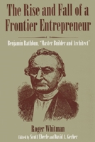 The Rise and Fall of a Frontier Entrepreneur: Benjamin Rathburn, "Master Builder and Architect" 0815603371 Book Cover