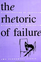 The Rhetoric of Failure: Deconstruction of Skepticism, Reinvention of Modernism (Suny Series, the Margins of Literature) 0791427129 Book Cover