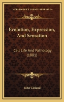 Evolution, Expression, and Sensation, Cell Life and Pathology 3337095488 Book Cover