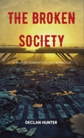 The Broken Society: A Tale of Corruption and Rebellion B0CNJ4BLRD Book Cover