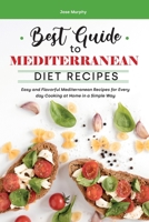 Best Guide to Mediterranean Diet Recipes: Easy and Flavorful Mediterranean Recipes for Every day Cooking at Home in a Simple Way 1801837058 Book Cover
