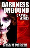 Darkness Unbound: Grave of Ashes 1985383225 Book Cover