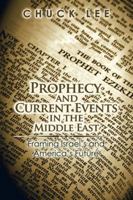Prophecy and Current Events in the Middle East: Framing Israel'S and America'S Future 1546250808 Book Cover