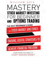 Stock Market Investing for Beginner and Options Trading: The Best Beginner's Guide For The Stock Market And Forex Trading, Useful Strategies To ... Everything You Need To Start Making Money 1914023250 Book Cover