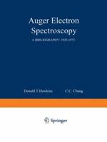 Auger Electron Spectroscopy: A Bibliography: 1925–1975 1468413899 Book Cover