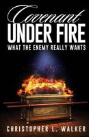 Covenant Under Fire: What the Enemy Really Wants 069280322X Book Cover