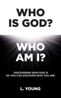 Who Is God? Who Am I?: Discovering Who God Is so You Can Discover Who You Are 1680197045 Book Cover