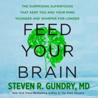 Feed Your Brain: The Surprising Superfoods That Keep You and Your Mind Younger and Sharper for Longer B0HHBNL6NT Book Cover