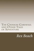 The Crimson Gardenia, And Other Tales of Adventure 1516986199 Book Cover