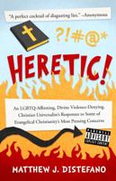 Heretic!: An LGBTQ-Affirming, Divine Violence-Denying, Christian Universalist's Responses to Some of Evangelical Christianity's Most Pressing Concerns 1938480309 Book Cover