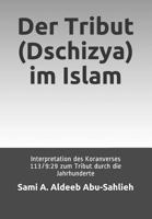 Der Tribut (Dschizya) im Islam: Interpretation des Koranverses 113/9:29 zum Tribut durch die Jahrhunderte 1792952570 Book Cover
