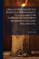 Libellus Precum Dictus Hortulus Paradisiacus. Ex Germanico In Tamulicum Convertit Benjamin Schulzius, Volumes 1-4... 127141869X Book Cover