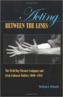 Acting Between the Lines: The Field Day Theatre Company and Irish Cultural Politics 0813210755 Book Cover