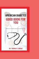 American Diabetes Good Book For You:: Nourishing Your Life with Healthy Snacks, Complete Strategies to and Practical Steps to Improve Your well-being" B0CPDWLK99 Book Cover